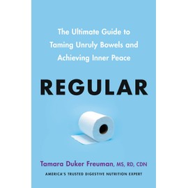  Regular: The Ultimate Guide to Taming Unruly Bowels and Achieving Inner Peace