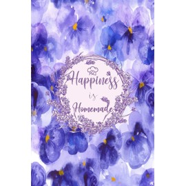 Happiness is Homemade: Recipes Journal and Notes Gifts for Women Mom and Wife love Floral Inspirational Quote Cover