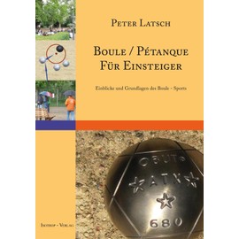 Boule / Pétanque für Einsteiger: Eine Einführung in den Boule - Sport Einblicke und Grundlagen
