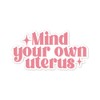 Mind Your Own Uterus Vinyl Sticker Auto Car Truck Wall