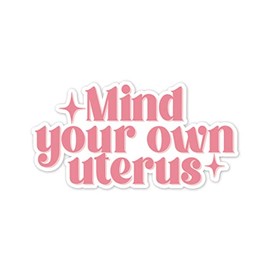 Mind Your Own Uterus Vinyl Sticker Auto Car Truck Wall Laptop | Sticker | 4" Wide
