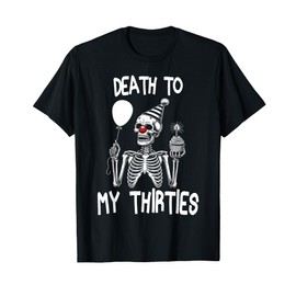 Funny Death To My Thirties R.I.P 30s, 40th Birthday Skeleton T-Shirt