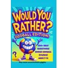 Would You Rather? Oddball Edition: 200+ Silly Questions, Bonus Challenges,