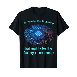 Funny Nonsense uprising costume for AI lovers and robots T-Shirt