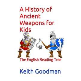 A History of Ancient Weapons for Kids: The English Reading Tree: 38