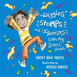 Wiggles, Stomps, and Squeezes Calm My Jitters Down (Calming My Jitters)