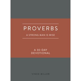 Proverbs: A Strong Man Is Wise: a 30-day Devotional