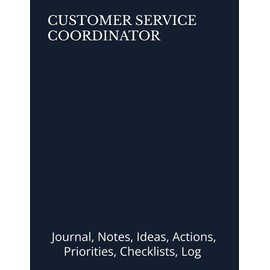 CUSTOMER SERVICE COORDINATOR: Journal, Notes, Ideas, Actions, Priorities, Checklists, Log | Tool for Daily Goal Setting Tracker Planner | Time ... Journal Office Book Gifts for Meetings