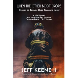 When the Other Boot Drops: Stories of Triumph over Traumatic Injury
