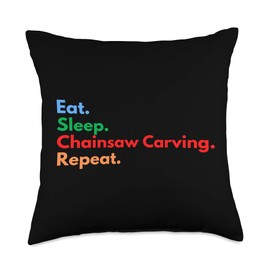 Eat Sleep Chainsaw Carving Repeat for Chainsaw Show Lovers Throw Pillow