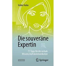 Die souveräne Expertin – 77 Tipps für die verbale Wissenschaftskommunikation: 77 Tipps Für Die Verbale Wissenschaftskommunikation