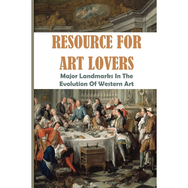 Resource For Art Lovers: Major Landmarks In The Evolution Of