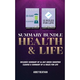 Summary Bundle: Health & Life: Includes Summary of 10-Day Green Smoothie Cleanse & Summary of 12 Rules for Life