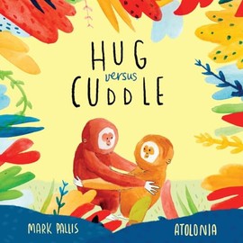 Hug Versus Cuddle: sibling rivalry book for kids. Funny, heartwarming story about sibling relationships, competitive friendships and getting along. (sibling rivalry picture book, sibling rivalry books for children)