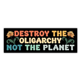 BAVAHA [10"x3"] Destroy The Oligarchy Not The Planet Bumper Sticker Fight Oligarchy Sticker Protest Resist Sticker for Car Gifts Decorations Anti Felon President Vinyl Decal Car Truck Windows