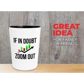 Stock Trader Shot Glass 1.5oz - If In Doubt Zoom Out - Trader Investing Money Scalping Trade Business Crypto Currency Company Analyst