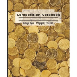 Coin Composition Notebook: 120 pages, 7.5 x 9.25 inches, College-Ruled; Perfect gift for any change collector, money counter, math teacher, or numbers person. Back to school supply. University.