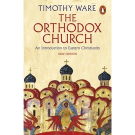 The Orthodox Church: An Introduction to Eastern Christianity