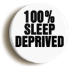 Ozorath 100% SLEEP DEPRIVED FUNNY NEW MUM DAD BADGE BUTTON
