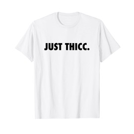 Just THICC T-Shirt, White