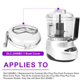 DLC-2AWBC-1 Replacement for Cuisinart Mini Prep Plus Food Processor Work Bowl Cover Parts, Fits All for Cuisinart DLC-2A 3 Cup Mini Prep Plus Food Processor Models, Only Use with Bowl DLC-2AWB-1