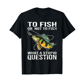 FISHING: To Fish Or Not To Fish, Fishermen, Fishing Dad T-Shirt