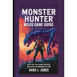 Monster Hunter Wilds Game Guide: Expert Tips, Time-Saving Strategies, and Secrets for Dominating the Hunt