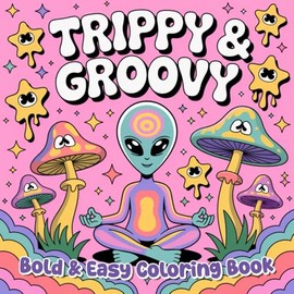 Trippy & Groovy: Bold & Easy Coloring book with Simple and Big Designs for Relaxation Featuring Psychedelic Patterns, Funky Vibes, and Retro-Inspired Art for Adults & Teen