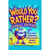 Would You Rather? Oddball Edition: 200+ Silly Questions, Bonus Challenges,