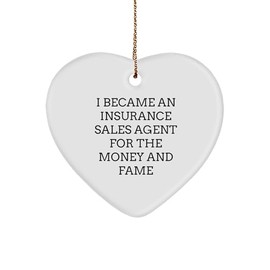 Inspirational I Became an Insurance Sales Agent for The Money and Fame Funny Heart Ornament Gifts from Mom to Insurance Sales Agent Friend for Christmas