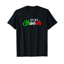 Don't Be A Chooch | Funny Italian Slang Dad Joke Gift Shirt T-Shirt