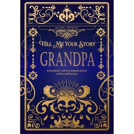Grandpa Tell Me Your Story: A Grandfather's Life Story Keepsake Journal to Fill in and Give Back
