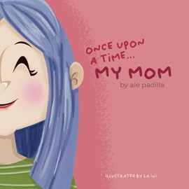 Once upon a time my mom