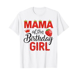 Mama of The Birthday Girl Berry 1St Birthday Girl Strawberry T-Shirt