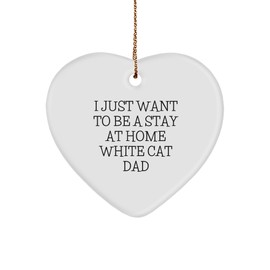 Funny White Cat Dad Heart Ornament Gifts for White Cat Lovers - White Cat Mom or Dad Stocking Stuffer - Inspirational Quotes for Cat Enthusiasts at Christmas