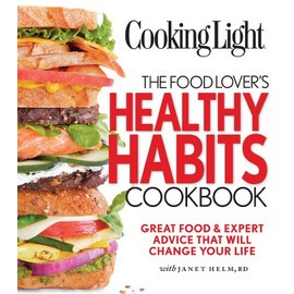 Cooking Light: The Food Lover's Healthy Habits Cookbook