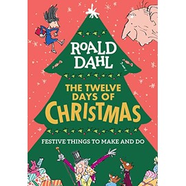 Roald Dahl: The Twelve Days of Christmas: Festive Things to Make and Do