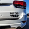 But DID You Die Sticker for Cars Funny Car Vinyl