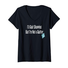 Womens I'd Quit Shopping But I'm Not a Quitter V-Neck T-Shirt