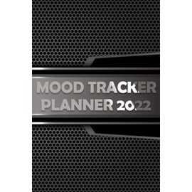 2022 Mood Tracker Planner: Weekly Habit Tracker Logbook, Mood Tracker Journal, Monthly Calendar Planner. Habit & Mood Tracker, Weekly Habit Tracker Logbook, 2022 Monthly Calendar Planner