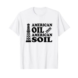Drill Baby Drill USA Oil and Gas Well Support T-Shirt