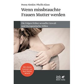 Wenn missbrauchte Frauen Mutter werden: Die Folgen früher sexueller Gewalt und therapeutische Hilfen