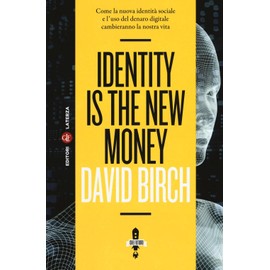 Identity is the new money. Come la nuova identità sociale e l'uso del denaro digitale cambieranno la nostra vita (Itinerari Laterza. Che futuro!)