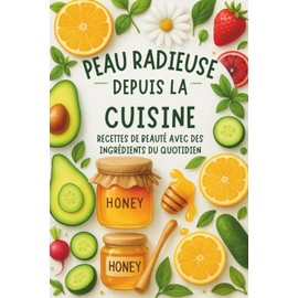 Peau Radieuse Depuis la Cuisine : Recettes de Beauté avec des Ingrédients du Quotidien