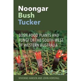 Noongar Bush Tucker: Bush Food Plants and Fungi of the South-West of Western Australia