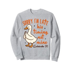 Christian Goose Bible Verse I'm Late His Timing Not Mine Sweatshirt