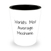 Reusable Mechanic Gifts, World's Most Average Mechanic., Mechanic Shot Glass