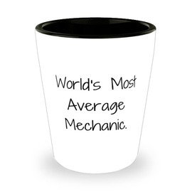 Reusable Mechanic Gifts, World's Most Average Mechanic., Mechanic Shot Glass From Friends