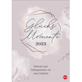 Kreativkalender Glücksmomente A4 2025: Ein Foto- und Bastelkalender 2025 zum Selbstgestalten mit viel Platz für Ihre Inspiration, um all die schönen ... festzuhalten (Foto-/Bastelkalender Heye)