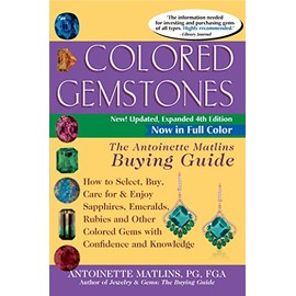 Colored Gemstones 4th Edition: The Antoinette Matlins Buying GuideâHow to Select, Buy, Care for & Enjoy Sapphires, Emeralds, Rubies and Other Colored Gems with Confidence and Knowledge